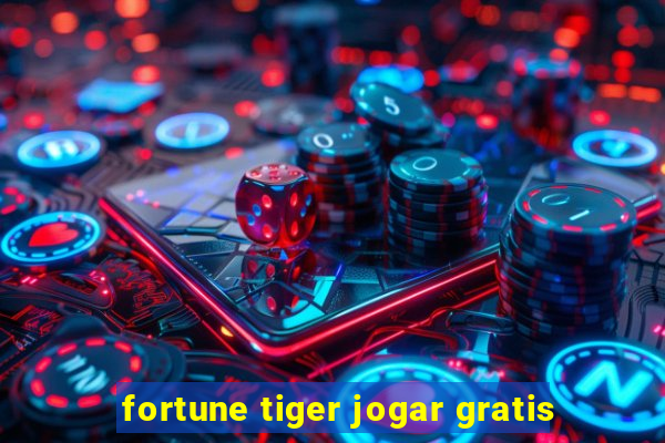 fortune tiger jogar gratis